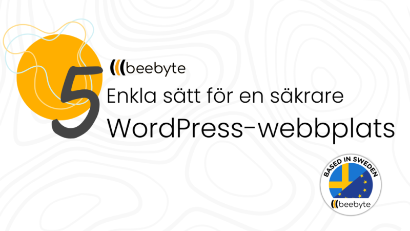 5 Enkla sätt för en säkrare WordPress-webbplats